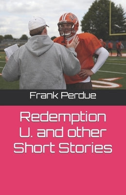 Redemption U. and other Short Stories by Perdue, Frank A.