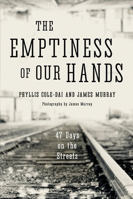The Emptiness of Our Hands: 47 Days on the Streets by Murray, James