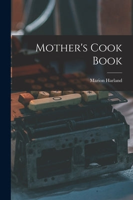 Mother's Cook Book by Harland, Marion