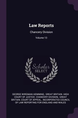 Law Reports: Chancery Division; Volume 13 by Hemming, George Wirgman