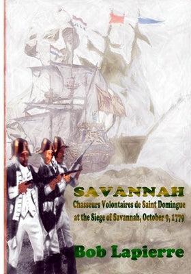 Savannah: Chasseurs Volontaires de Saint-Domingue . . . October 9 1779 by Lapierre, Bob