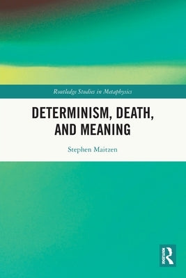 Determinism, Death, and Meaning by Maitzen, Stephen