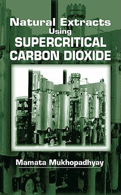 Natural Extracts Using Supercritical Carbon Dioxide by Mukhopadhyay, Mamata