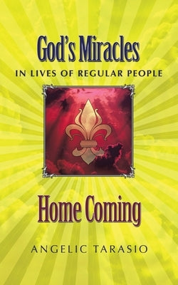 Home Coming: God's Miracles in Lives of Regular People by Tarasio, Angelic