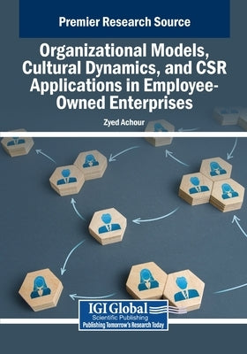 Organizational Models, Cultural Dynamics, and CSR Applications in Employee-Owned Enterprises by Achour, Zyed