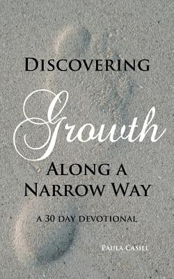 Discovering Growth Along A Narrow Way by Casill, Paula