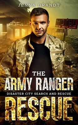 The Army Ranger Rescue: A K9 Handler Romance (Disaster City Search and Rescue, Book 25) by Brandt, Jenna