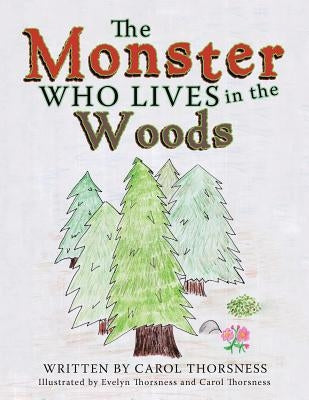 The Monster Who Lives in the Woods by Thorsness, Carol