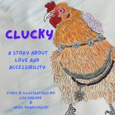 Clucky: A Story About Love and Accessibility by Kramczynski, April