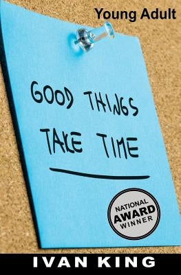 Young Adult: Good Things Take Time [Young Adult Books] by King, Ivan