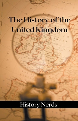 The History of the United Kingdom by Nerds, History