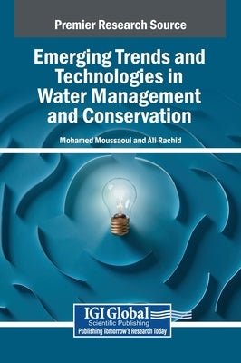 Emerging Trends and Technologies in Water Management and Conservation by Moussaoui, Mohamed