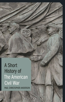 A Short History of the American Civil War by Anderson, Paul Christopher
