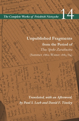 Unpublished Fragments from the Period of Thus Spoke Zarathustra (Summer 1882-Winter 1883/84): Volume 14 by Nietzsche, Friedrich Wilhelm