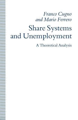 Share Systems and Unemployment: A Theoretical Analysis by Cugno, Franco