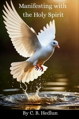 Manifesting with the Holy Spirit by Hedlun, C. B.