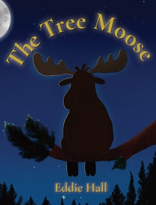 The Tree Moose by Hall, Eddie