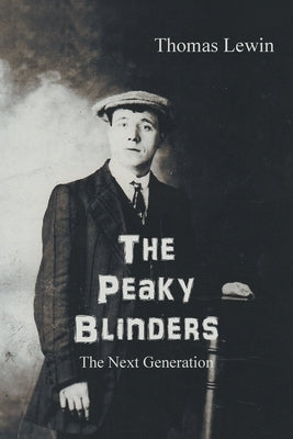 The Peaky Blinders: The Next Generation by Lewin, Thomas