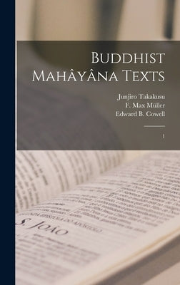 Buddhist Mahâyâna Texts: 1 by Cowell, Edward B. 1826-1903