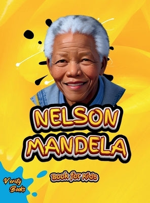 Nelson Mandela Book for Kids: The biography of the great South African anti-apartheid activist, politician, and statesman for Kids. Colored Pages. by Books, Verity