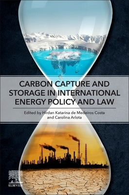 Carbon Capture and Storage in International Energy Policy and Law by de Medeiros Costa, Hirdan Katarina