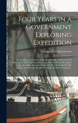 Four Years in a Government Exploring Expedition [microform]: to the Island of Madeira, Cape Verd Islands, Brazil, Coast of Patagonia, Chili, Peru, Pau by Colvocoresses, George M. (George Musa