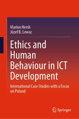 Ethics and Human Behaviour in ICT Development: International Case Studies with a Focus on Poland by Hersh, Marion