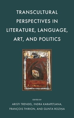 Transcultural Perspectives in Literature, Language, Art, and Politics by Trendel, Aristi