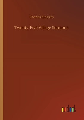 Twenty-Five Village Sermons by Kingsley, Charles