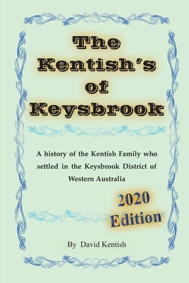 The Kentish's of Keysbrook: A history of the Kentish family who settled in the Keysbrook district of Western Australia by Kentish, David