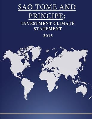 Sao Tome and Principe: Investment Climate Statement 2015 by Penny Hill Press