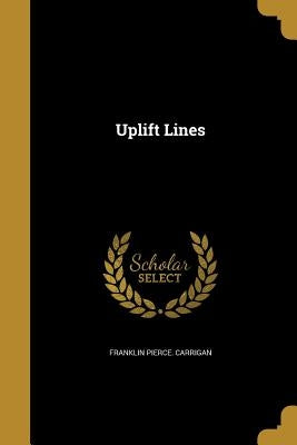 Uplift Lines by Carrigan, Franklin Pierce