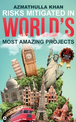 Risks Mitigated In World's Most Amazing Projects by Azmathulla Khan