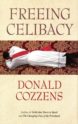 Freeing Celibacy by Cozzens, Donald B.
