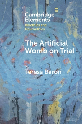 The Artificial Womb on Trial by Baron, Teresa