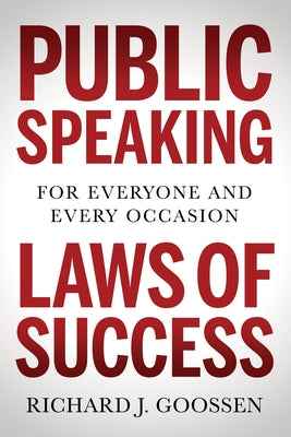 Public Speaking Laws of Success: For Everyone and Every Occasion by Goossen, Richard J.