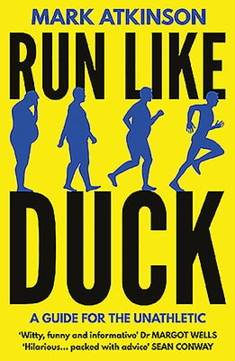 Run Like Duck: A Guide for the Unathletic by Atkinson, Mark