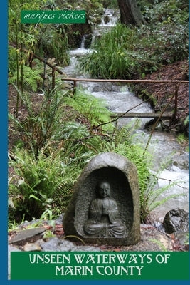 Unseen Waterways of Marin County by Vickers, Marques
