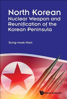 North Korean Nuclear Weapon & Reunifica of Korean Peninsula by Nam Sung-Wook