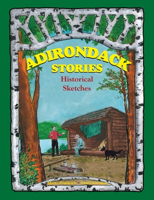 Adirondack Stories: Historical Sketches by Podskoch, Martin