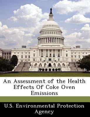 An Assessment of the Health Effects of Coke Oven Emissions by U S Environmental Protection Agency