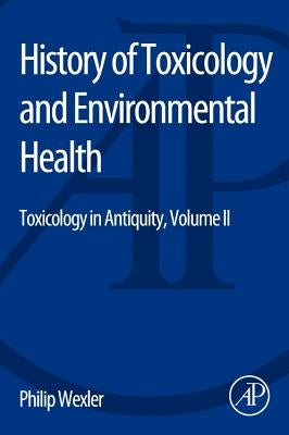 History of Toxicology and Environmental Health: Toxicology in Antiquity II by Wexler, Philip