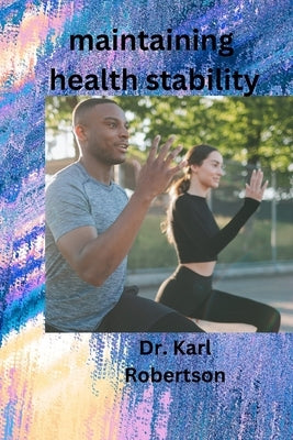 maintaining health stability by Robertson, Karl
