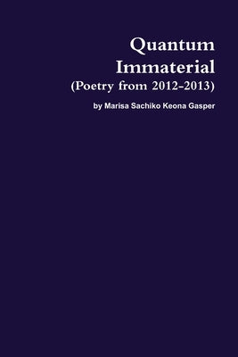Quantum Immaterial (Poetry from 2012-2013) by Gasper, Marisa