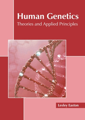 Human Genetics: Theories and Applied Principles by Easton, Lesley