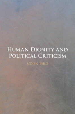 Human Dignity and Political Criticism by Bird, Colin