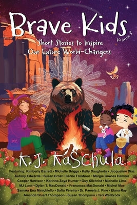 Brave Kids: Short Stories to Inspire Our Future World-Changers, Volume 3 by Kaschula, K. J.