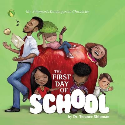 Mr. Shipman's Kindergarten Chronicles: The First Day of School by Shipman, Terance