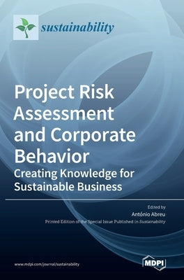 Project Risk Assessment and Corporate Behavior: Creating Knowledge for Sustainable Business by Abreu, Antonio