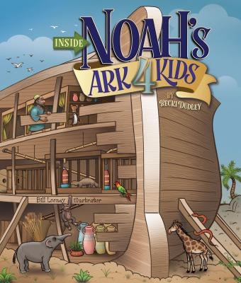 Inside Noah's Ark 4 Kids by Dudley, Becki